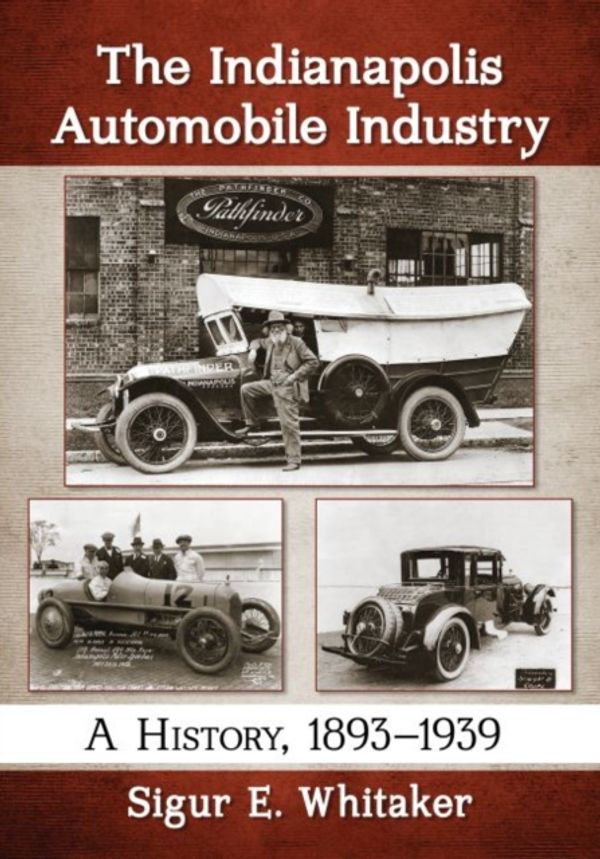 Cover Art for 9781476666914, The Indianapolis Automobile IndustryA History, 1893-1939 by Sigur E. Whitaker