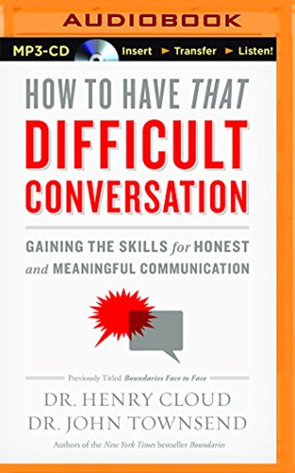 Cover Art for 9781491599259, How to Have That Difficult Conversation: Gaining the Skills for Honest and Meaningful Communication by Dr. Henry Cloud, Dr. John Townsend