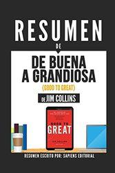 Cover Art for 9781976993589, Resumen De "De Buena A Grandiosa (Good To Great) - De Jim Collins": Porque Algunas Empresas Logran Dar El Salto... Y Otras No by Sapiens Editorial