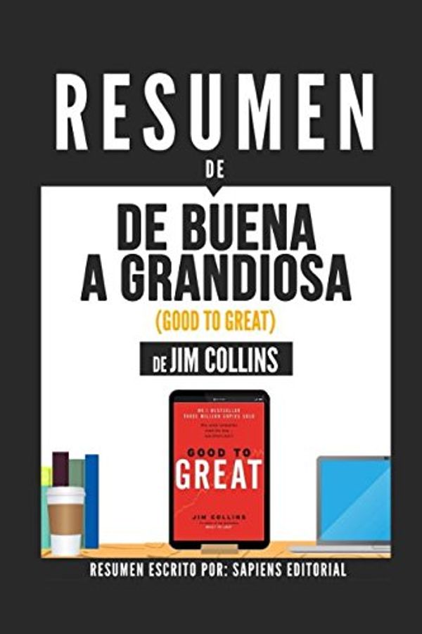 Cover Art for 9781976993589, Resumen De "De Buena A Grandiosa (Good To Great) - De Jim Collins": Porque Algunas Empresas Logran Dar El Salto... Y Otras No by Sapiens Editorial