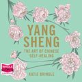 Cover Art for B07YM4CZ6M, Yang Sheng: The Art of Chinese Self-Healing by Katie Brindle