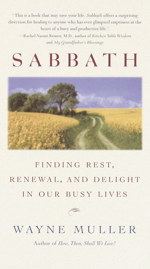 Cover Art for 9780553380118, Sabbath: Finding Rest, Renewal, and Delight in Our Busy Lives by Wayne Muller