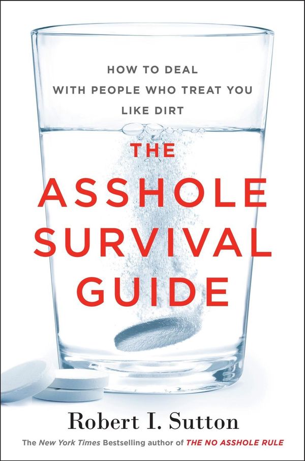 Cover Art for 9780241298992, The Asshole Survival Guide: How to Deal with People Who Treat You Like Dirt by Robert I. Sutton