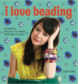 Cover Art for 9781856268448, I Love Beading by Vail, Juju