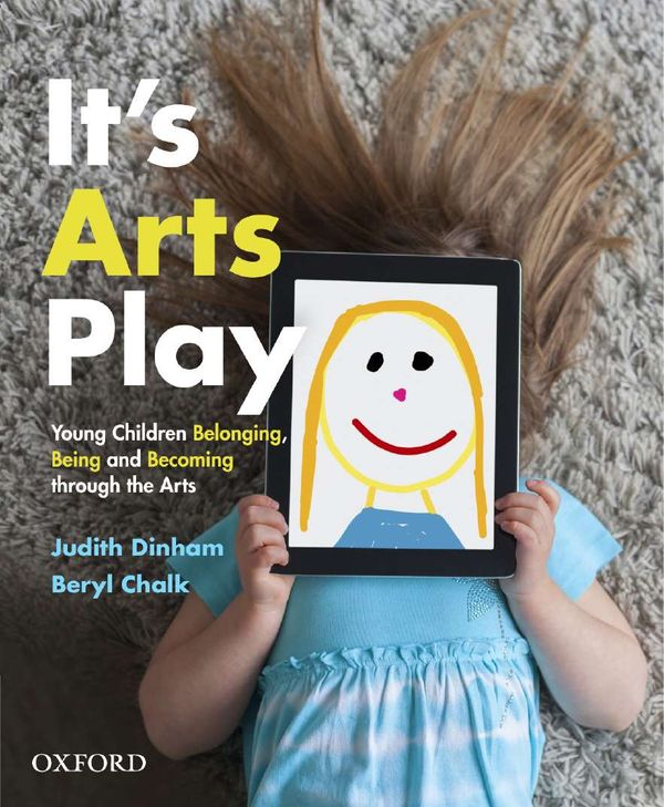 Cover Art for 9780190304515, It's Arts PlayBelonging, Being and Becoming in the Early Years by Dinham, Chalk