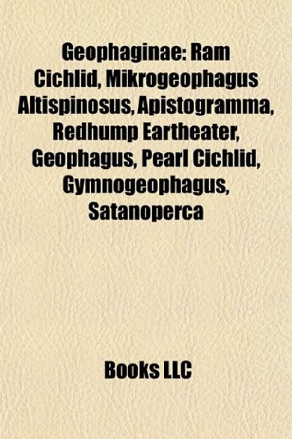 Cover Art for 9781156713327, Geophaginae: RAM Cichlid, Mikrogeophagus Altispinosus, Apistogramma, Redhump Eartheater, Geophagus, Pearl Cichlid, Gymnogeophagus, by Books Llc