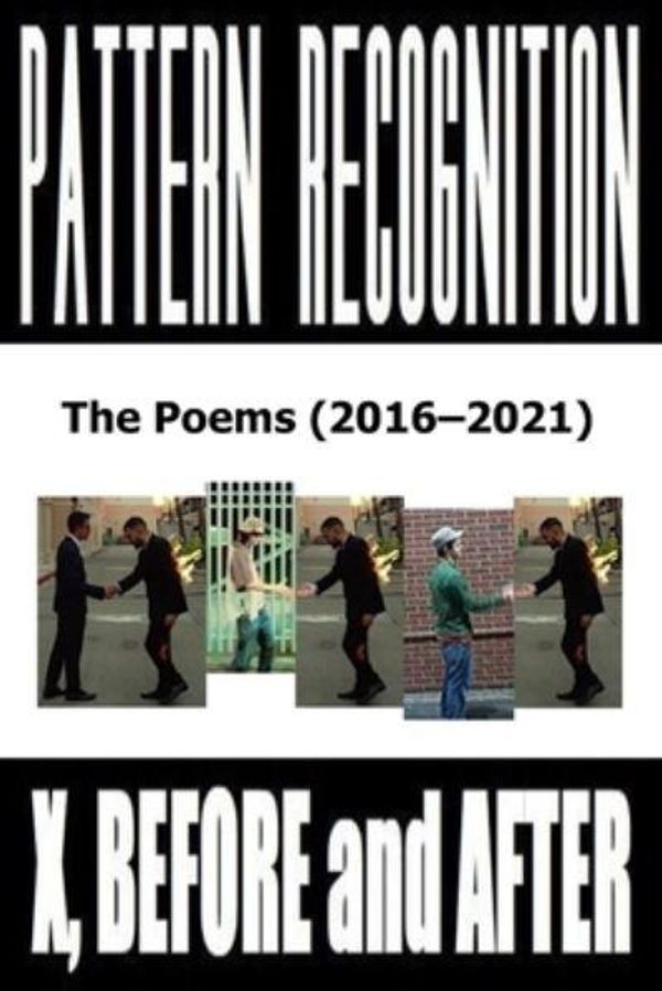 Cover Art for 9798504364131, X, Before and After: Pattern Recognition: The Poems (2016-2021) by Recognition, Pattern, Bishop, Joe, Duehr, Gary, Grey, John, Laudati, Scott, Maolalai, D. S., McDannold, Michele, Robinson, Anthony, Tremblay, Jessica, Watkins, R. W.