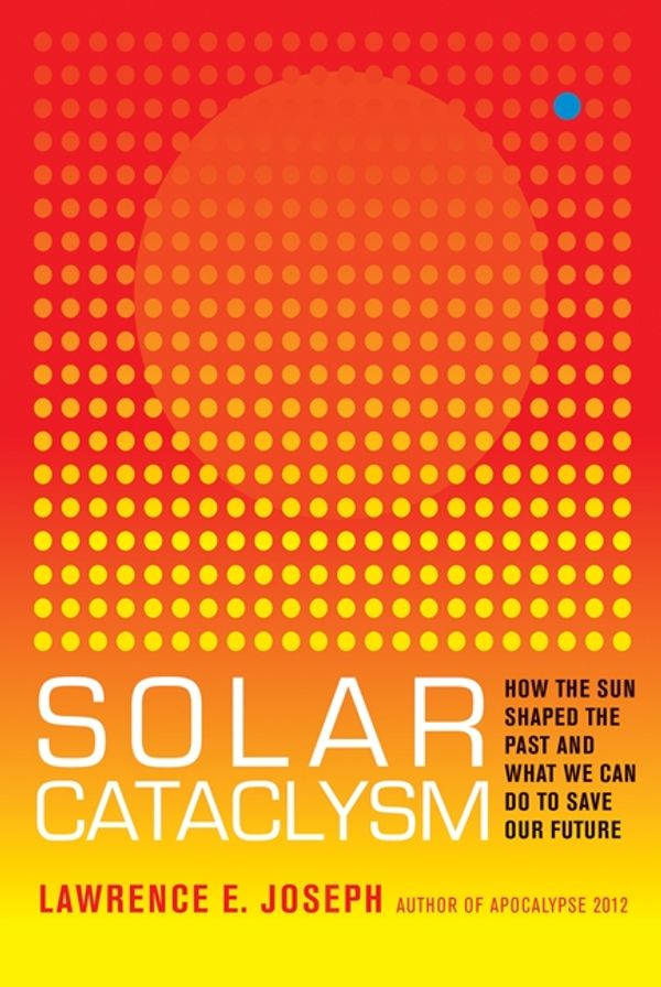 Cover Art for 9780062061935, Solar Cataclysm by Lawrence E. Joseph
