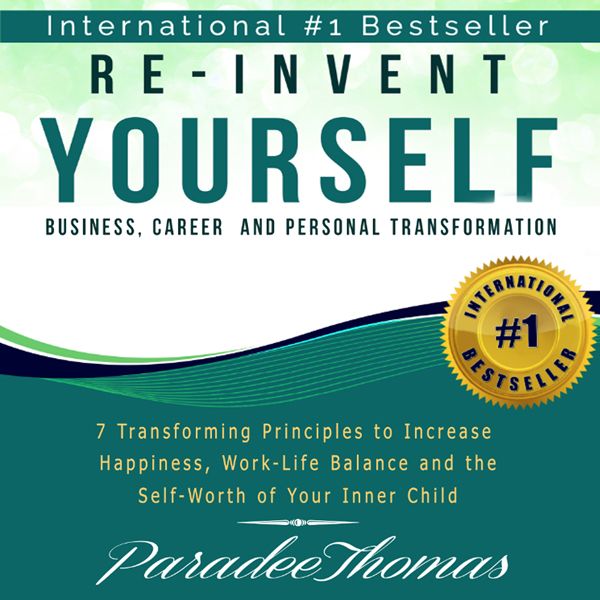 Cover Art for B01A5QNRTE, Re-Invent Yourself: Business, Career and Personal Transformation: 7 Transforming Principles to Increase Happiness, Work-Life Balance and Self-Worth of Your Inner Child: Reinventing Yourself, Book 1 (Unabridged) by Unknown
