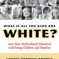 Cover Art for 8580000204964, By Louise Derman-Sparks - What If All the Kids Are White? Anti-Bias Multicultural Education with Young Children and Families by 