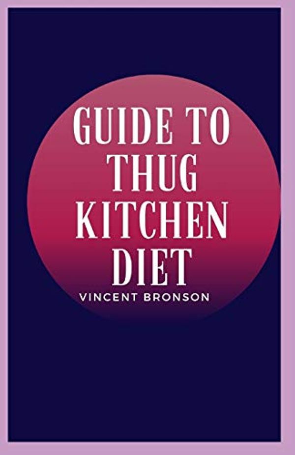 Cover Art for 9798585753398, Guide to Thug Kitchen Diet by Vincent Bronson
