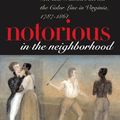 Cover Art for 9780807827680, Notorious in the Neighborhood: Sex and Families Across the Color Line in Virginia, 1787-1861 by Joshua Rothman