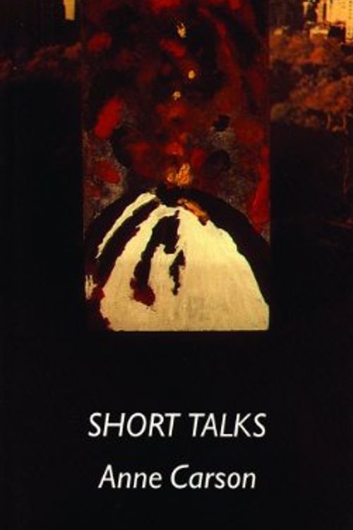 Cover Art for 9780919626584, Short Talks by Anne Carson