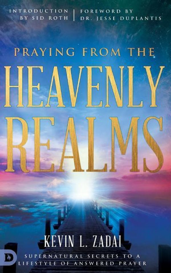 Cover Art for 9780768418156, Praying from the Heavenly RealmsSupernatural Secrets to a Lifestyle of Answered... by Kevin L. Zadai