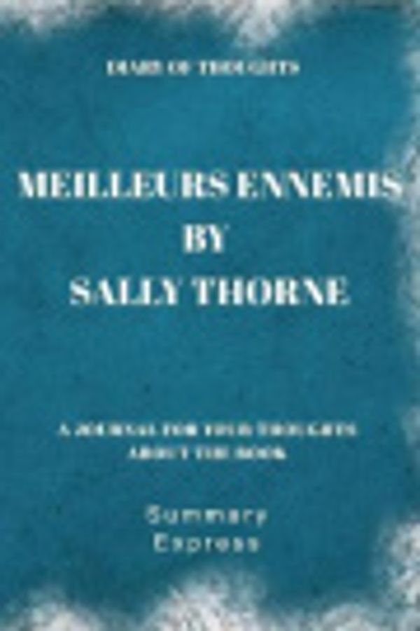 Cover Art for 9781081384777, Diary of Thoughts: Meilleurs ennemis by Sally Thorne - A Journal for Your Thoughts About the Book by Summary Express