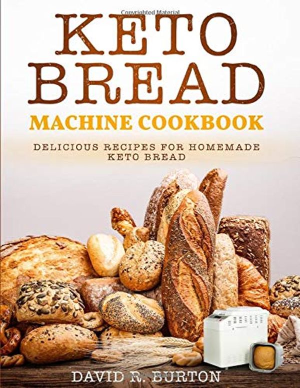 Cover Art for 9781700496058, Keto Bread Machine Cookbook: Easy And Delicious Baking Recipes For Homemade Keto Bread by David R Burton Burton