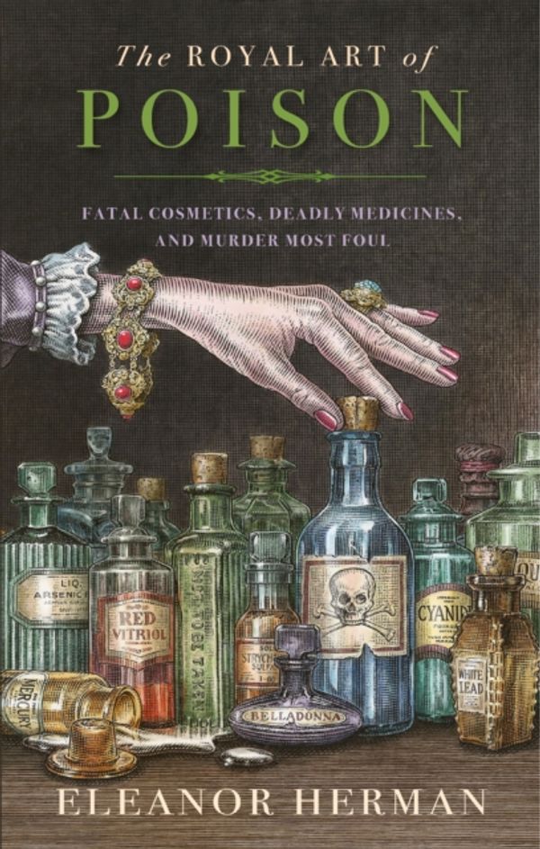 Cover Art for 9780715653142, The Royal Art of Poison: Fatal Cosmetics, Deadly Medicines and Murder Most Foul by Eleanor Herman