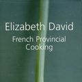 Cover Art for 9781904943716, French Provincial Cooking by Elizabeth David