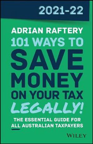 Cover Art for 9780730391555, 101 Ways to Save Money on Your Tax - Legally! 2021 - 2022 by Adrian Raftery