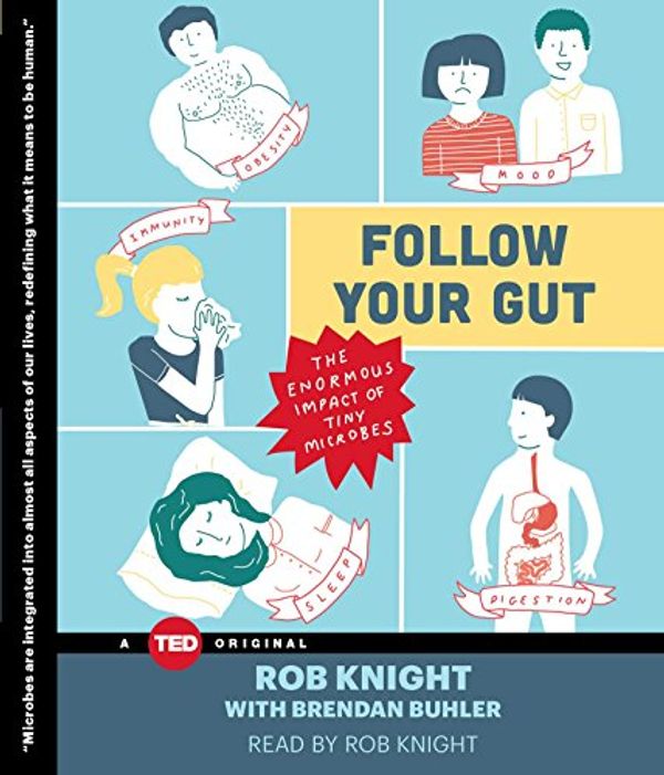 Cover Art for 9781442375888, Follow Your Gut: How the Ecosystem in Your Gut Determines Your Health, Mood, and More by Rob Knight