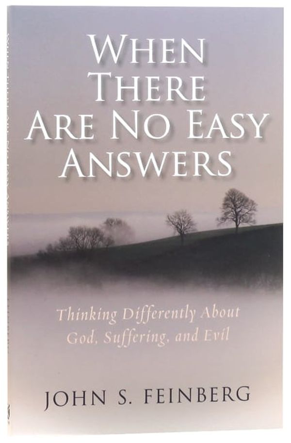 Cover Art for 9780825444128, When There Are No Easy Answers: Thinking Differently about God, Suffering and Evil, and Evil by John Feinberg