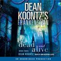 Cover Art for 9780307702852, Dean Koontz's Frankenstein: Dead and Alive: A Novel by Dean Koontz