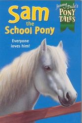 Cover Art for 9780330374682, Sam the School Pony (Jenny Dale's Pony Tales) by Jenny Dale