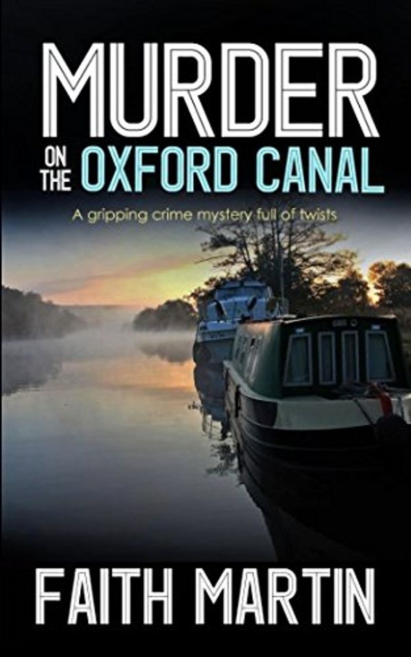 Cover Art for 9781912106219, MURDER ON THE OXFORD CANAL a gripping crime mystery full of twists by Faith Martin