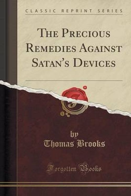 Cover Art for 9781331785705, The Precious Remedies Against Satan’s Devices (Classic Reprint) by Thomas Brooks