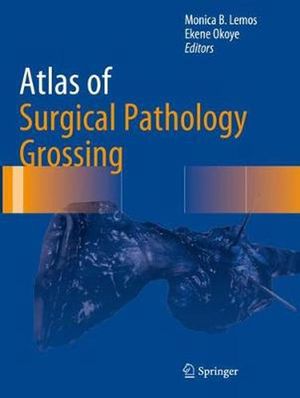 Cover Art for 9783030208417, Atlas of Surgical Pathology Grossing by Monica B. Lemos, Ekene Okoye