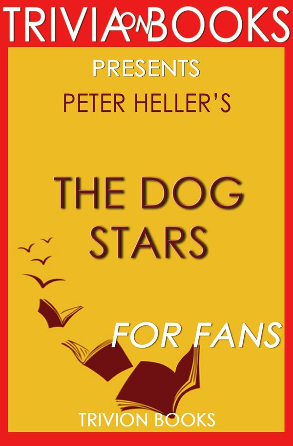 Cover Art for 1230001273984, The Dog Stars: A Novel by Peter Heller (Trivia-On-Books) by Trivion Books