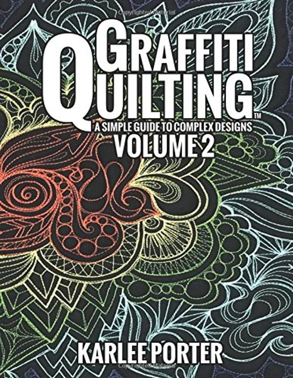 Cover Art for 9781532816567, Graffiti Quilting - Volume 2: Even more Graffiti Quilting to keep your quilts sharp and unique! by Mrs. Karlee J. Porter