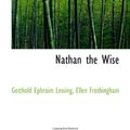 Cover Art for 9781116049985, Nathan the Wise by Gotthold Ephraim Lessing, Ellen Frothingham