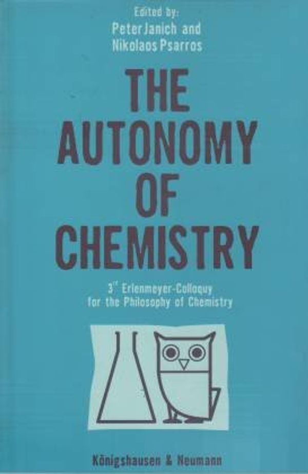 Cover Art for 9783826014864, The Autonomy of Chemistry: 3rd Erlenmeyer-Colloquy for the Philosophy of Chemistry by Peter Janich