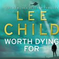 Cover Art for 9781846572586, Worth Dying For: (Jack Reacher 15) by Lee Child