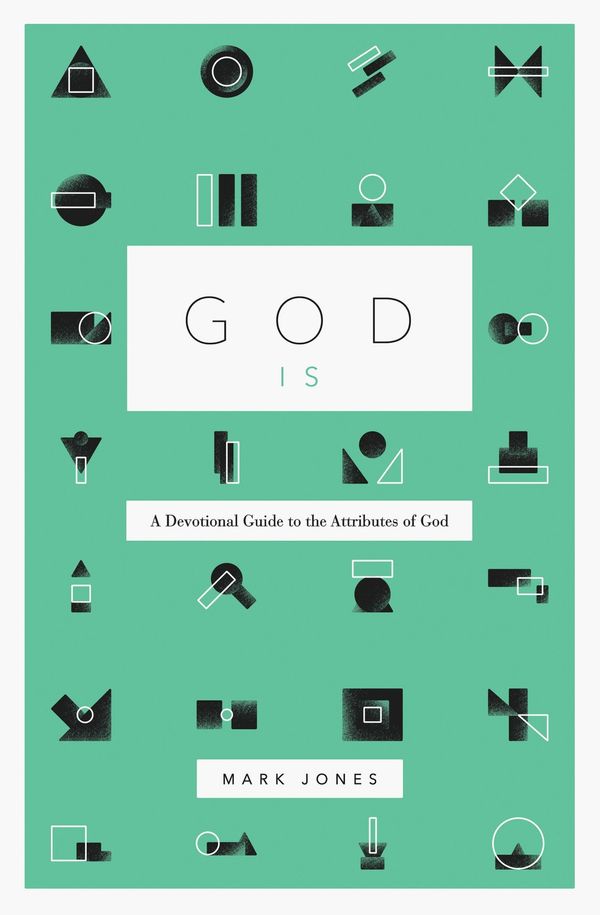 Cover Art for 9781433574238, God Is: A Devotional Guide to the Attributes of God by Mark Jones