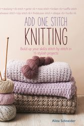 Cover Art for 9781782215707, Add One Stitch Knitting: Build Up Your Skills Stitch by Stitch in 15 Stylish Projects by Alina Schneider