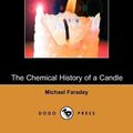 Cover Art for 9781406500745, The Chemical History of a Candle by Michael Faraday