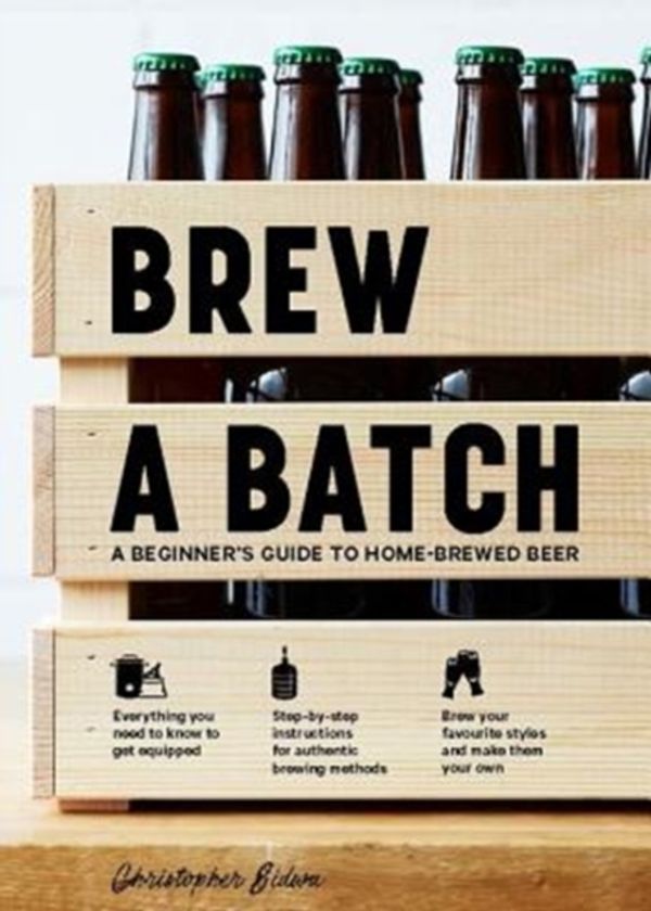 Cover Art for 9781760634261, Brew a BatchA beginner's guide to home-brewed beer by Chris Sidwa
