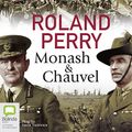 Cover Art for B079SN3S17, Monash and Chauvel: How Australia's Two Greatest Generals Changed the Course of World History by Roland Perry