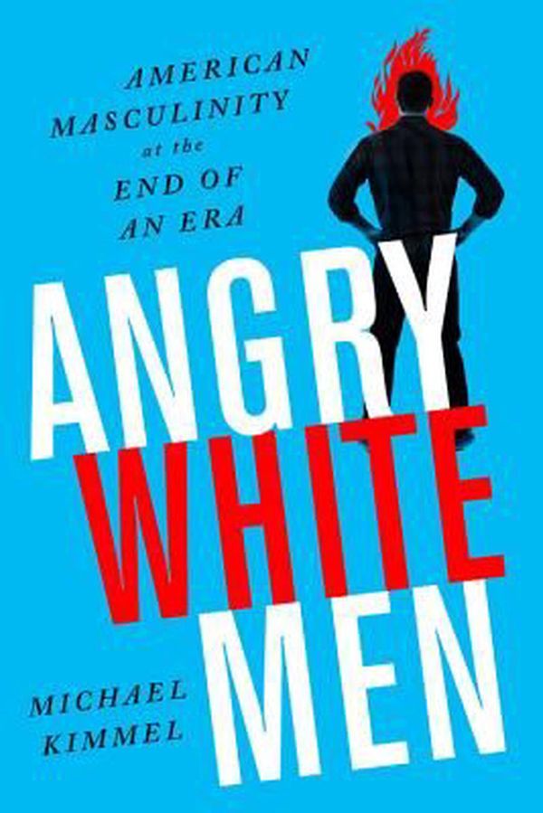 Cover Art for 9781568589619, Angry White Men: American Masculinity at the End of an Era by Michael Kimmel