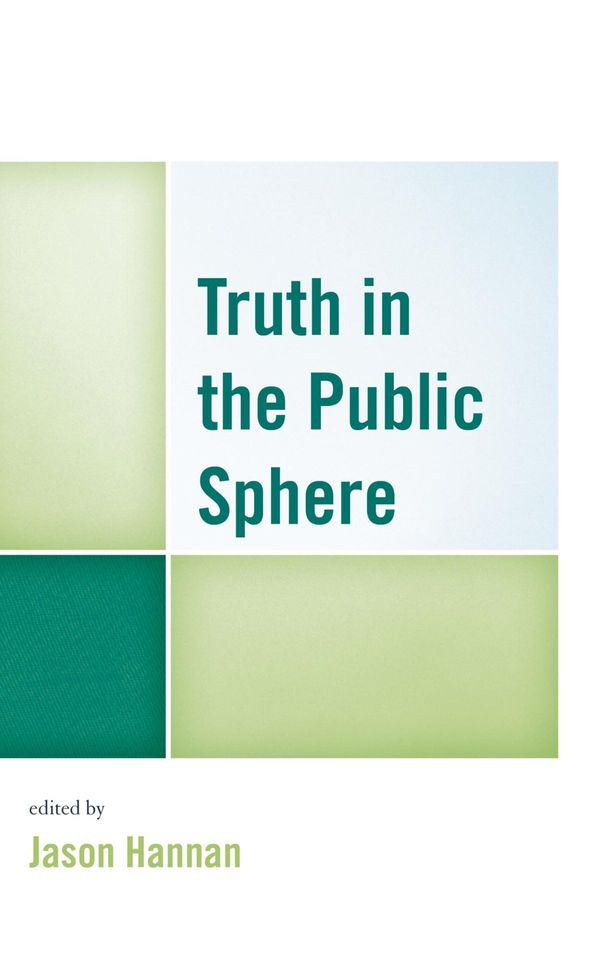 Cover Art for 9781498530835, Truth in the Public Sphere by Jason Hannan