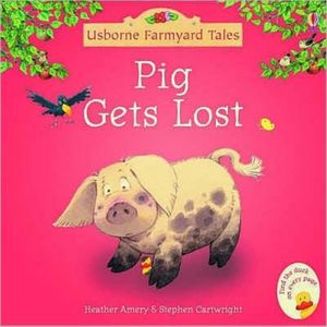 Cover Art for 9780746063149, Pig Gets Lost by Heather Amery