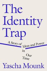 Cover Art for 9780593493182, The Identity Trap: A Story of Ideas and Power in Our Time by Yascha Mounk