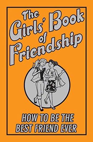 Cover Art for 9780545223270, The Girls’ Book of Friendship: How to Be the Best Friend Ever by Gemma Reece