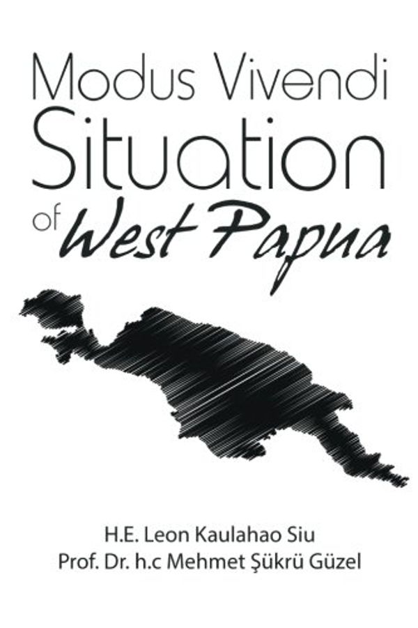 Cover Art for 9781483479231, Modus Vivendi Situation of West Papua by H.E. Leon Kaulahao Siu