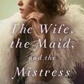 Cover Art for 9780345805966, The Wife, the Maid, and the Mistress by Ariel Lawhon