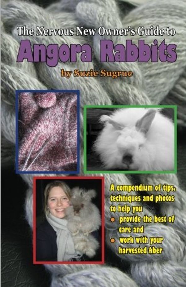 Cover Art for B01FJ159C8, The Nervous New Owners Guide to Angora Rabbits by Suzie Sugrue (2011-03-05) by Suzie Sugrue