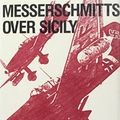 Cover Art for 9780933852570, Messerschmitts over Sicily by Johannes Steinhoff