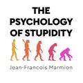 Cover Art for 9781529057317, The Psychology Of Stupidity by Jean-Francois Marmion